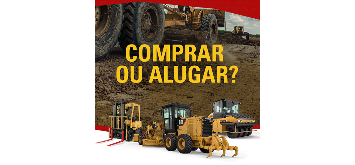 Comprar ou Alugar? Qual é o melhor modelo para você ter um retorno maior nos equipamentos utilizados na construção?